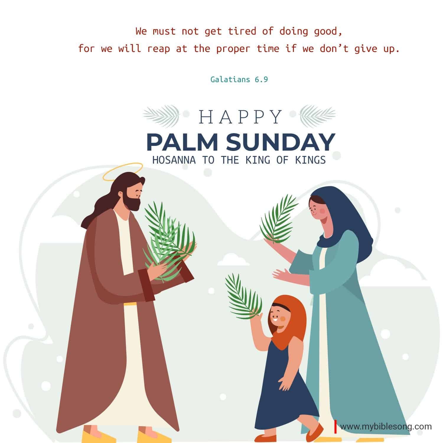 We must not get tired of doing good, for we will reap at the proper time if we don’t give up. Galatians 6.9 Happy Palm Sunday 2021. Hosanna to the king of kings. My Bible Song Blessed Palm Sunday celebration with Jesus, a joyful girl, and a family holding palm branches in a Christian community, emphasizing biblical themes and religious worship.