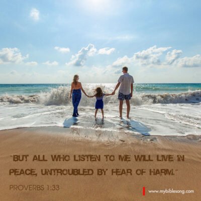 But all who listen to me will live in peace, untroubled by fear of harm. Proverbs 1:33 A family holding hands at the beach with a quote from Proverbs 1:33 about peace and listening to God's guidance.