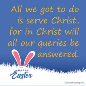 Celebrate a Joyful Easter : Happy Easter Wishes Images and Quotes with Bible Verses My Bible Song 2026 All we got to do is serve Christ, for in Christ will all our queries be answered, with Easter-themed bunny ears and a joyful message.