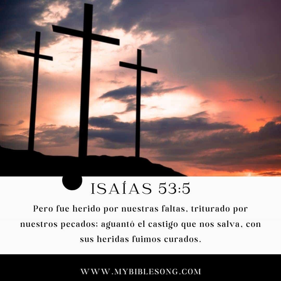 Spanish Bible Verses - ISAÍAS 53:5 - Pero fue herido por nuestras faltas, triturado por nuestros pecados; aguantó el castigo que nos salva, con sus heridas fuimos curados.