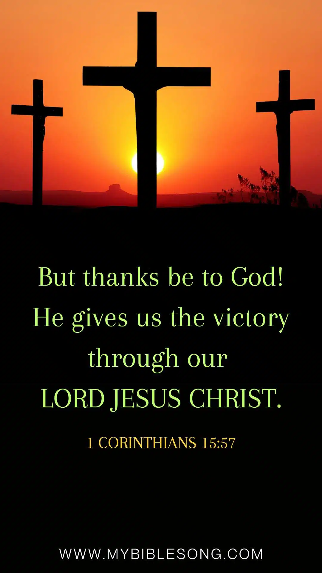 1 Corinthians 15-57 But thanks be to God He gives us the victory