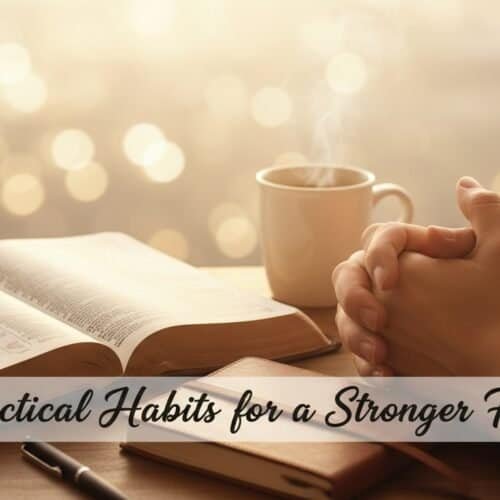 A person praying with hands folded over an open Bible and a steaming cup, highlighting practical habits for strengthening faith and spiritual growth.