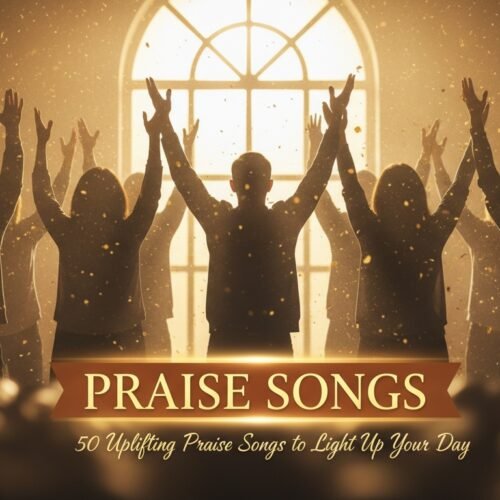 50 Uplifting Praise Songs to Light up Your Day My Bible Song 2026 uplifting praise songs lighten your day