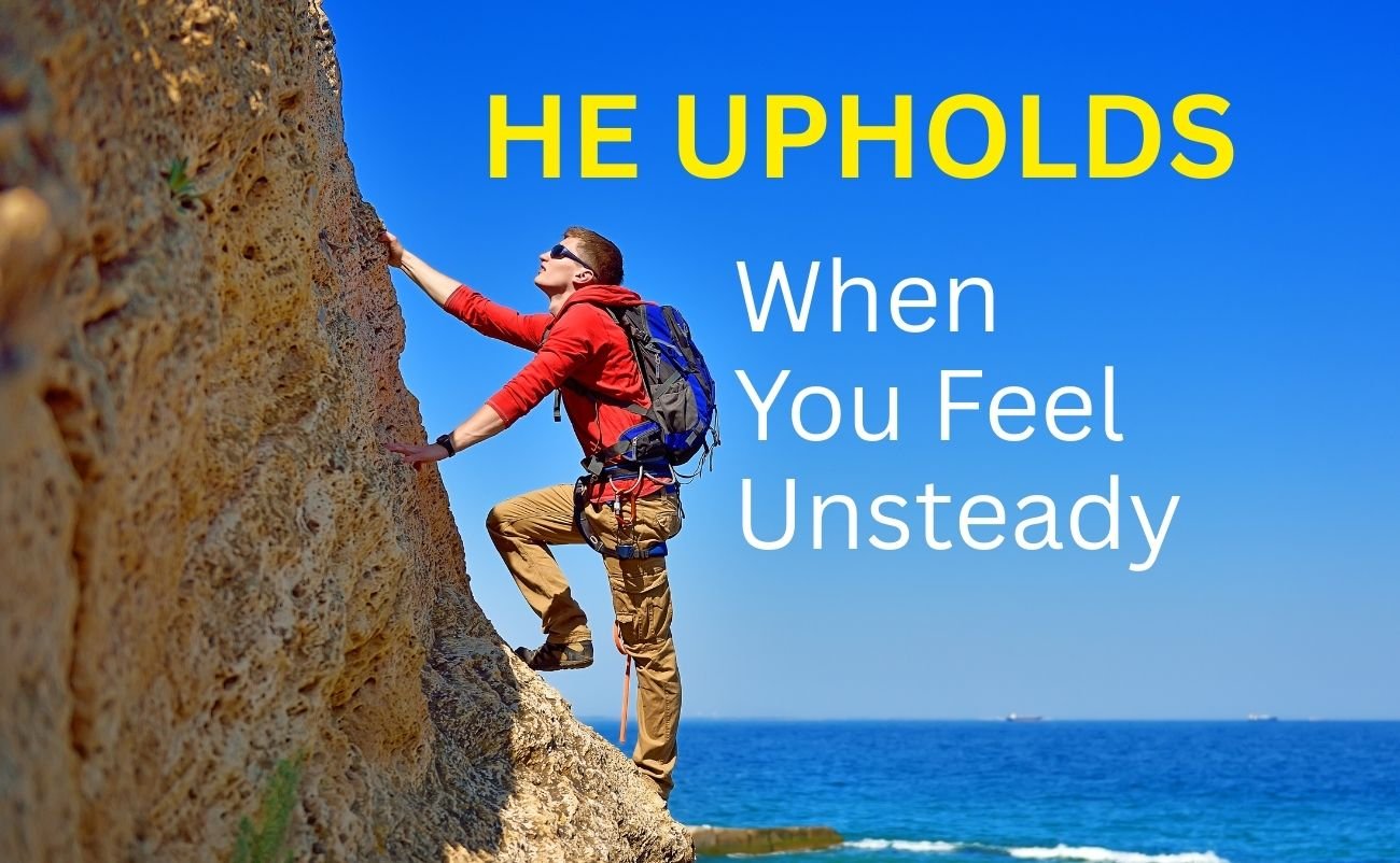 He Upholds When You Feel Unsteady