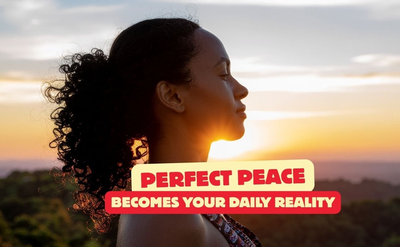 How Perfect Peace Becomes Your Daily Reality