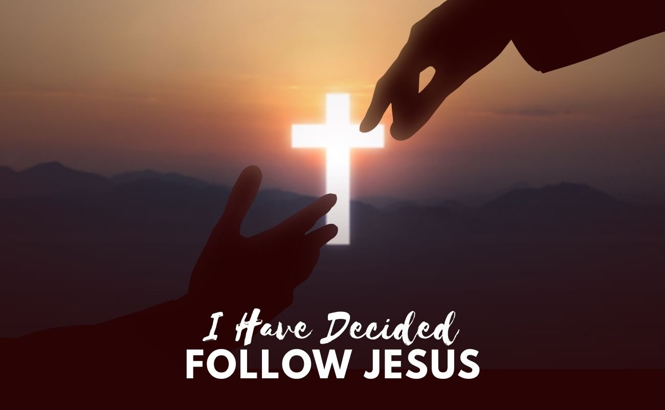 I Have Decided to Follow Jesus Meaning Explained