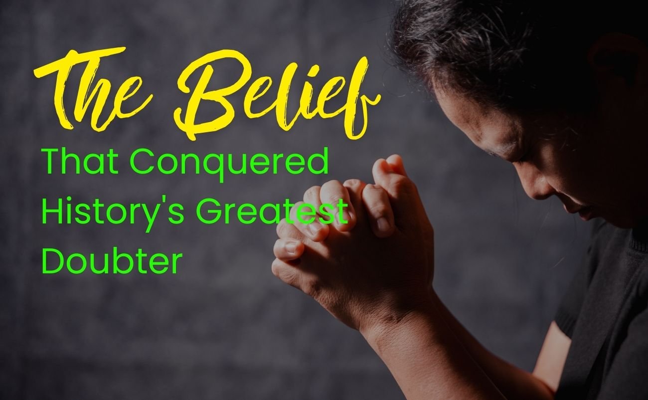 The Belief That Conquered Historys Greatest Doubter